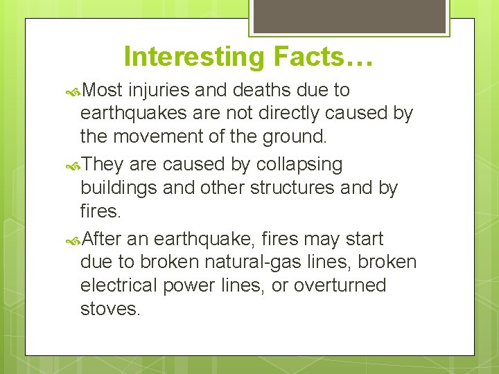 Interesting Facts… Most injuries and deaths due to earthquakes are not directly caused by