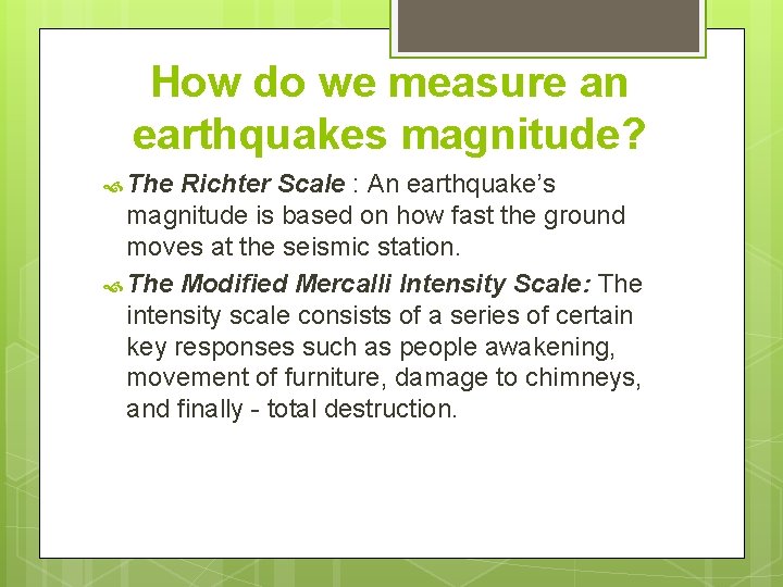 How do we measure an earthquakes magnitude? The Richter Scale : An earthquake’s magnitude