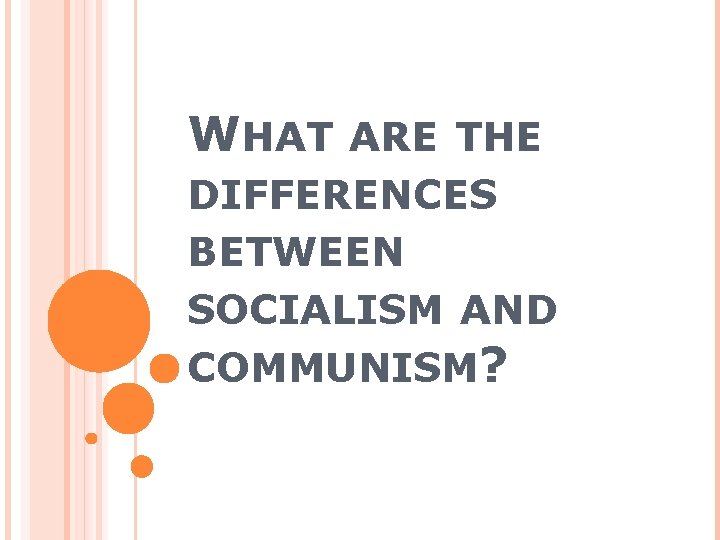 WHAT ARE THE DIFFERENCES BETWEEN SOCIALISM AND COMMUNISM? 