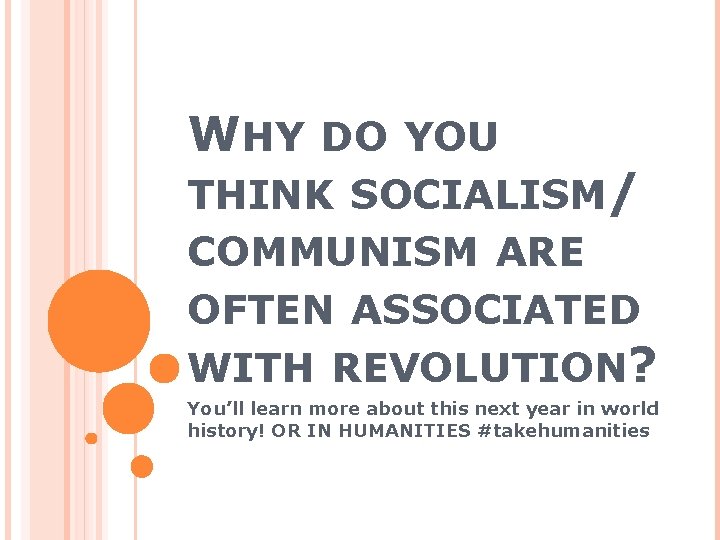 WHY DO YOU THINK SOCIALISM/ COMMUNISM ARE OFTEN ASSOCIATED WITH REVOLUTION? You’ll learn more