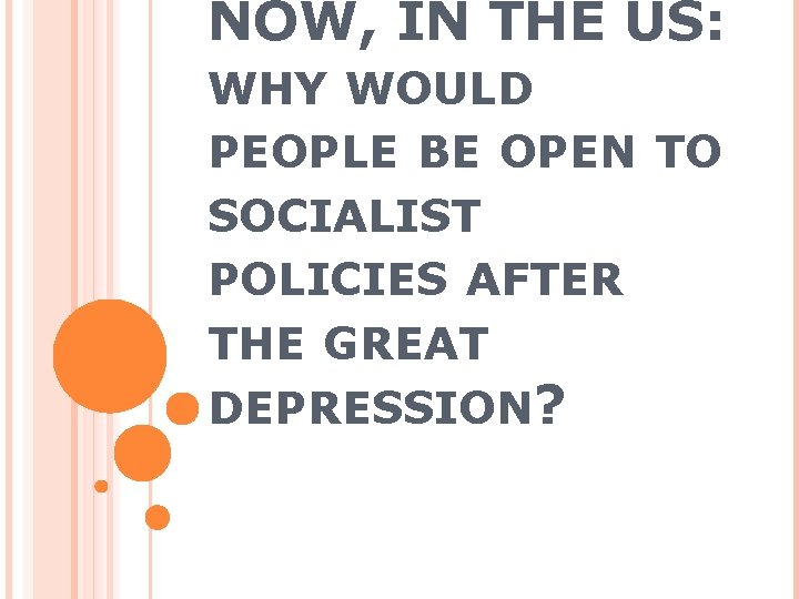 NOW, IN THE US: WHY WOULD PEOPLE BE OPEN TO SOCIALIST POLICIES AFTER THE