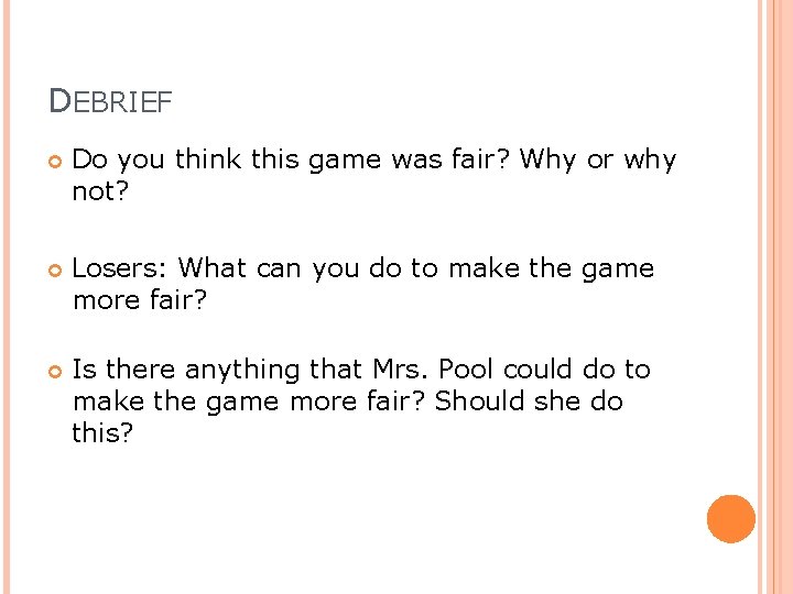 DEBRIEF Do you think this game was fair? Why or why not? Losers: What