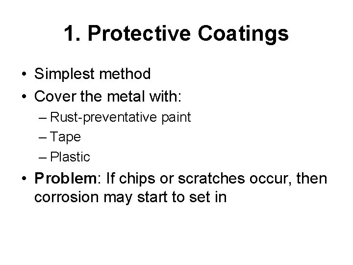 1. Protective Coatings • Simplest method • Cover the metal with: – Rust-preventative paint