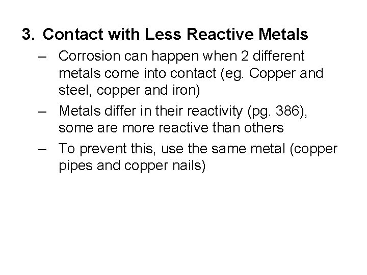 3. Contact with Less Reactive Metals – Corrosion can happen when 2 different metals