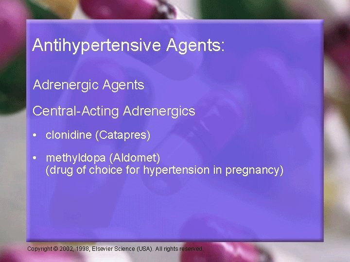 Antihypertensive Agents: Adrenergic Agents Central-Acting Adrenergics • clonidine (Catapres) • methyldopa (Aldomet) (drug of