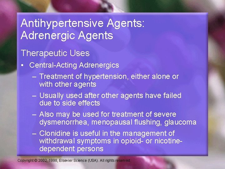 Antihypertensive Agents: Adrenergic Agents Therapeutic Uses • Central-Acting Adrenergics – Treatment of hypertension, either