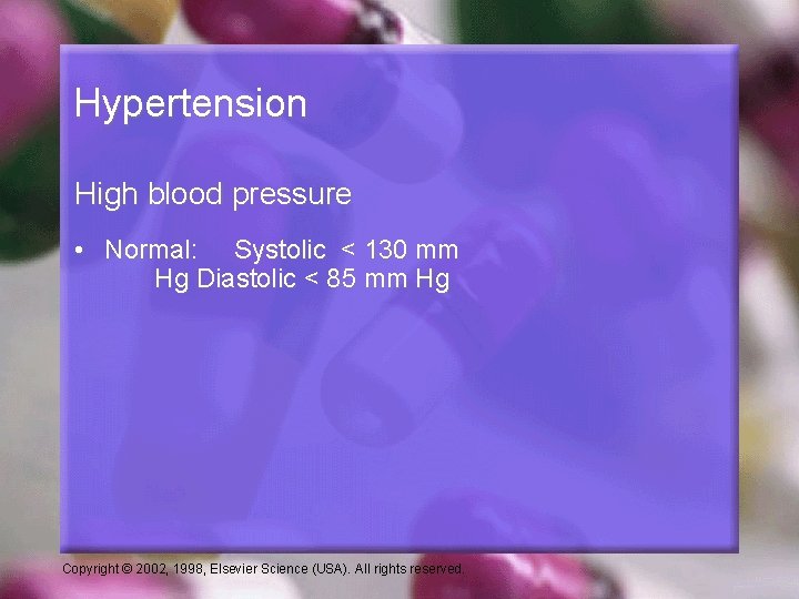 Hypertension High blood pressure • Normal: Systolic < 130 mm Hg Diastolic < 85