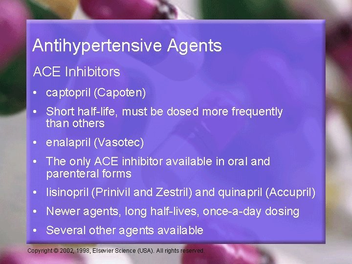 Antihypertensive Agents ACE Inhibitors • captopril (Capoten) • Short half-life, must be dosed more