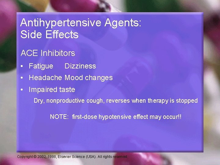 Antihypertensive Agents: Side Effects ACE Inhibitors • Fatigue Dizziness • Headache Mood changes •