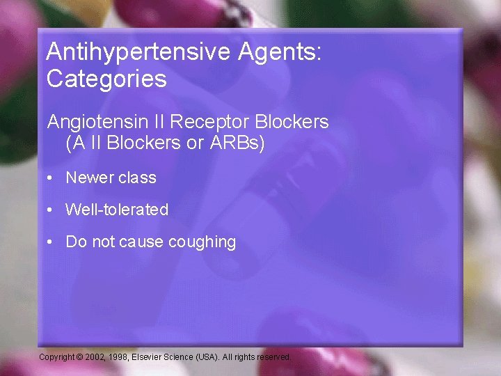 Antihypertensive Agents: Categories Angiotensin II Receptor Blockers (A II Blockers or ARBs) • Newer