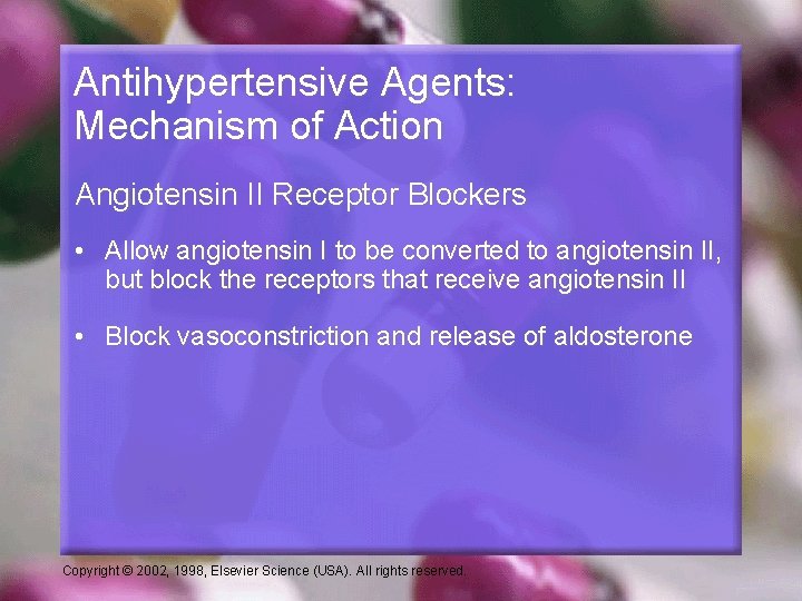 Antihypertensive Agents: Mechanism of Action Angiotensin II Receptor Blockers • Allow angiotensin I to