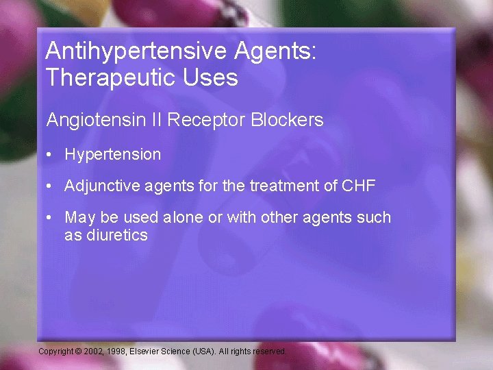 Antihypertensive Agents: Therapeutic Uses Angiotensin II Receptor Blockers • Hypertension • Adjunctive agents for