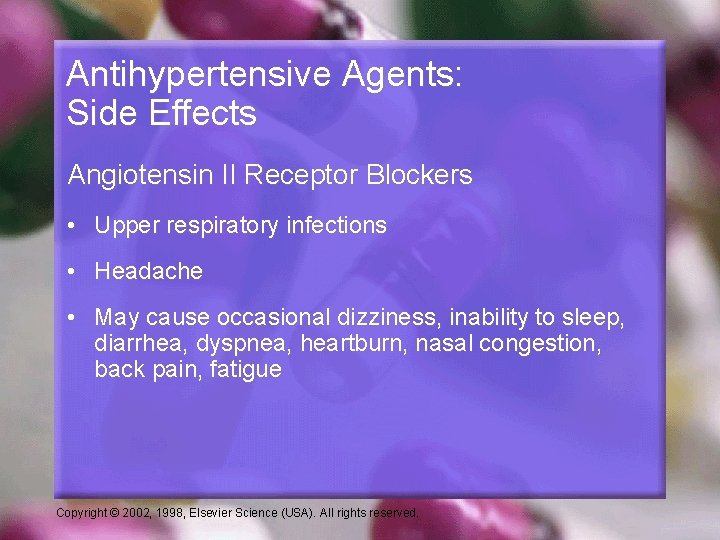 Antihypertensive Agents: Side Effects Angiotensin II Receptor Blockers • Upper respiratory infections • Headache