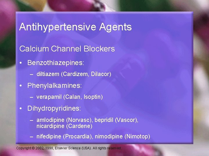 Antihypertensive Agents Calcium Channel Blockers • Benzothiazepines: – diltiazem (Cardizem, Dilacor) • Phenylalkamines: –