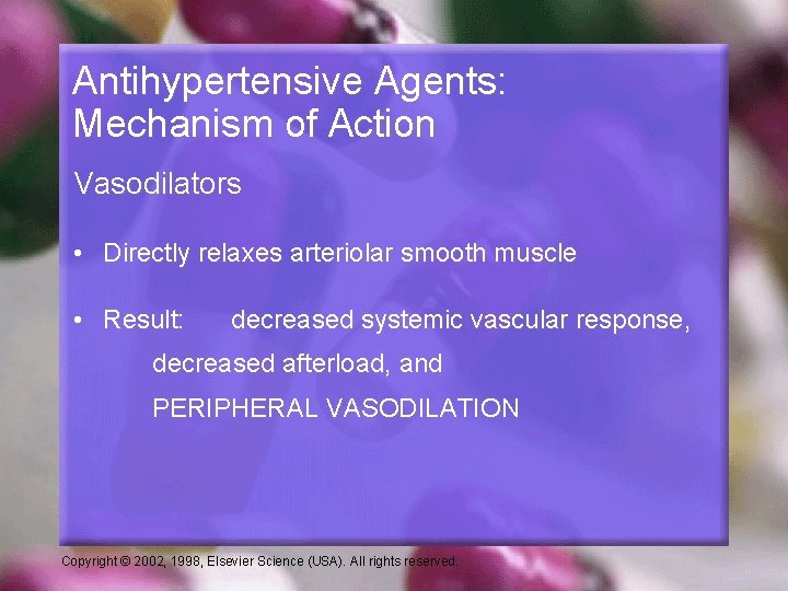Antihypertensive Agents: Mechanism of Action Vasodilators • Directly relaxes arteriolar smooth muscle • Result: