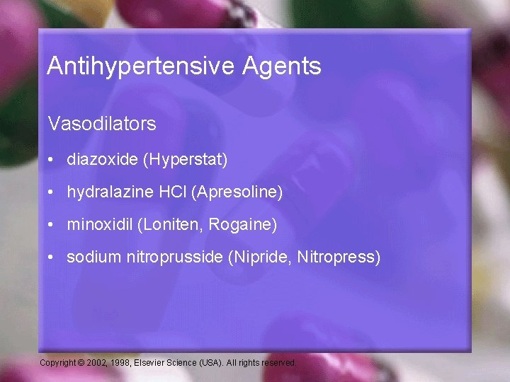 Antihypertensive Agents Vasodilators • diazoxide (Hyperstat) • hydralazine HCl (Apresoline) • minoxidil (Loniten, Rogaine)