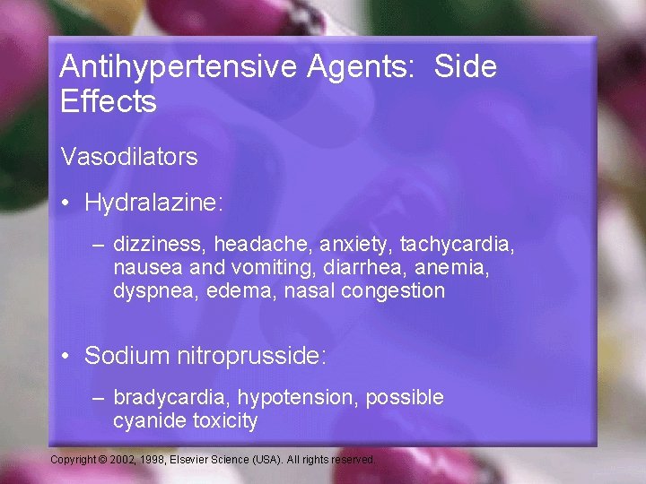 Antihypertensive Agents: Side Effects Vasodilators • Hydralazine: – dizziness, headache, anxiety, tachycardia, nausea and