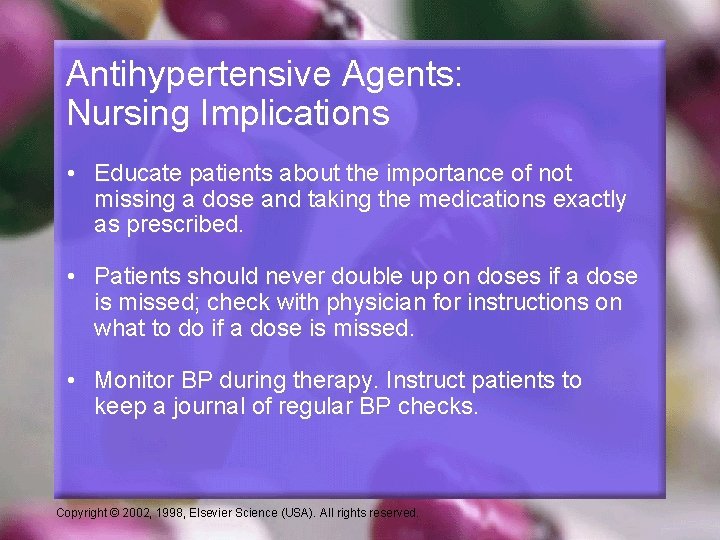 Antihypertensive Agents: Nursing Implications • Educate patients about the importance of not missing a