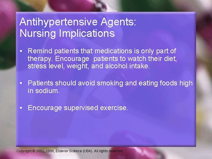 Antihypertensive Agents: Nursing Implications • Remind patients that medications is only part of therapy.