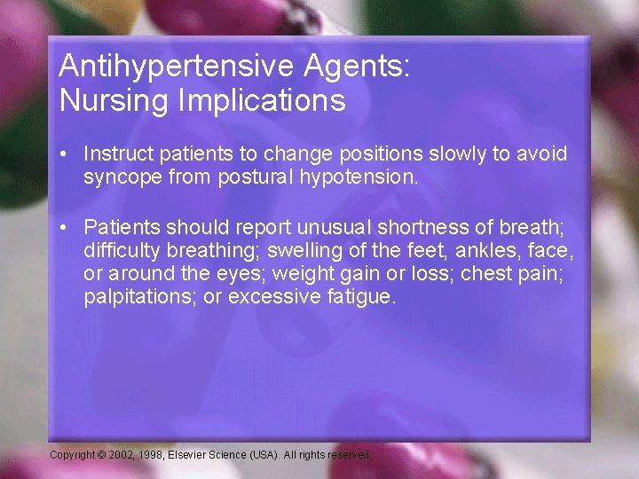 Antihypertensive Agents: Nursing Implications • Instruct patients to change positions slowly to avoid syncope