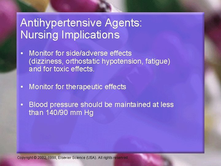 Antihypertensive Agents: Nursing Implications • Monitor for side/adverse effects (dizziness, orthostatic hypotension, fatigue) and