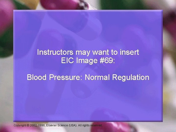 Instructors may want to insert EIC Image #69: Blood Pressure: Normal Regulation Copyright ©