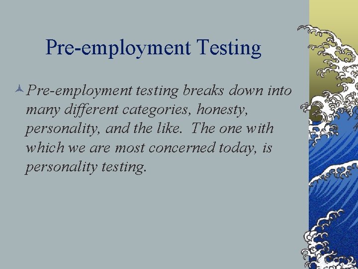 Pre-employment Testing ©Pre-employment testing breaks down into many different categories, honesty, personality, and the