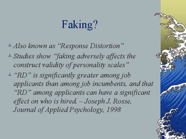 Faking? © Also known as “Response Distortion” © Studies show “faking adversely affects the