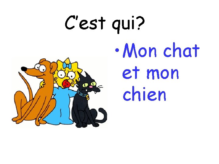 C’est qui? • Mon chat et mon chien 