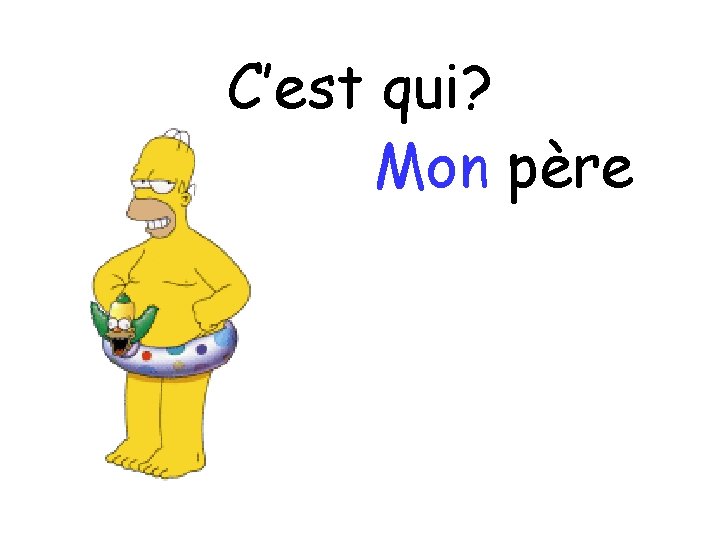 C’est qui? Mon père 