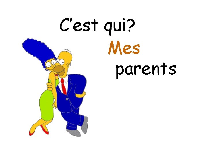 C’est qui? Mes parents 