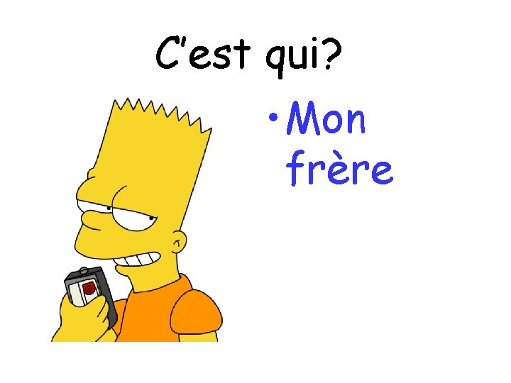 C’est qui? • Mon frère 