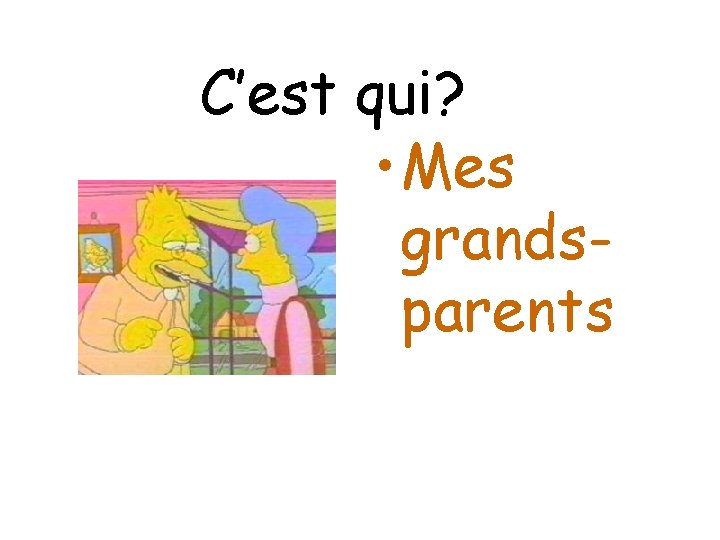 C’est qui? • Mes grandsparents 