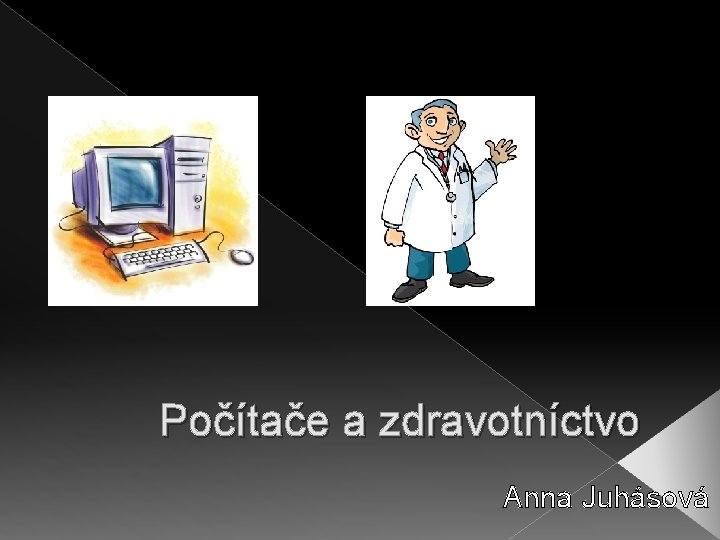 Počítače a zdravotníctvo Anna Juhásová 