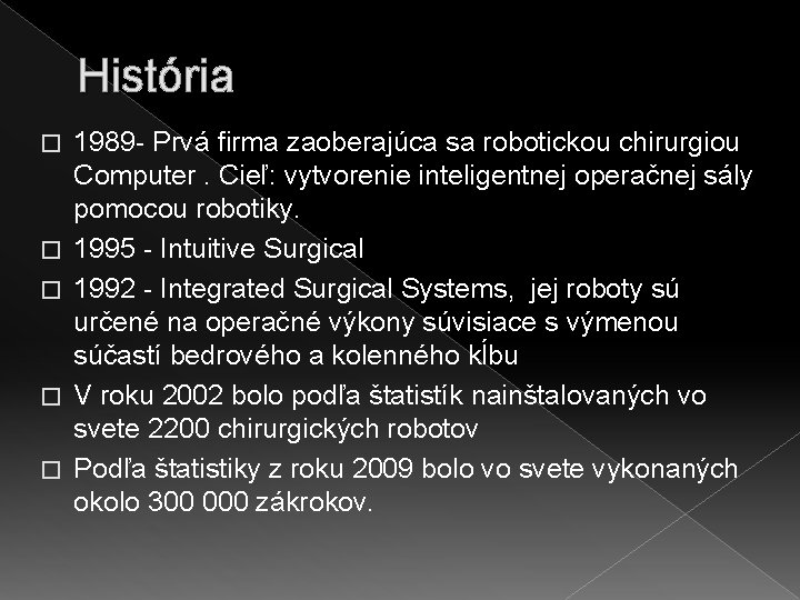 História � � � 1989 - Prvá firma zaoberajúca sa robotickou chirurgiou Computer. Cieľ:
