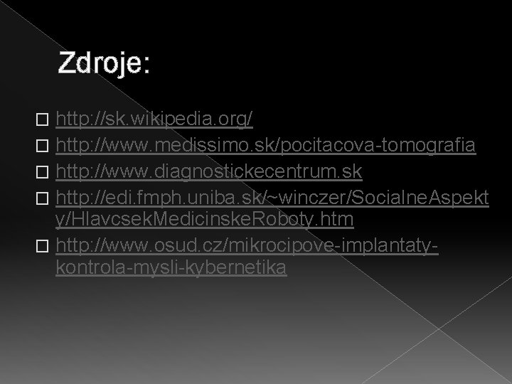 Zdroje: http: //sk. wikipedia. org/ � http: //www. medissimo. sk/pocitacova-tomografia � http: //www. diagnostickecentrum.