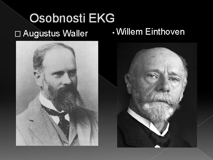 Osobnosti EKG � Augustus Waller § Willem Einthoven 