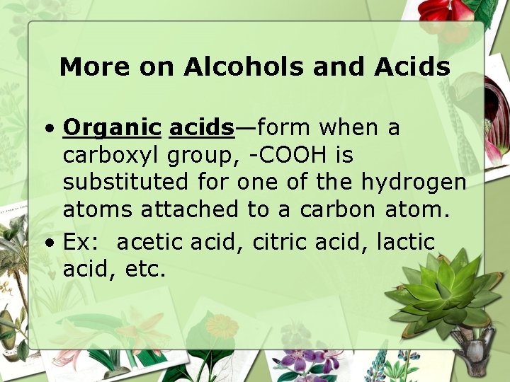 More on Alcohols and Acids • Organic acids—form when a carboxyl group, -COOH is