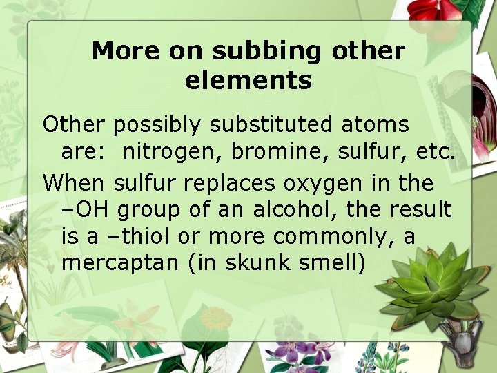 More on subbing other elements Other possibly substituted atoms are: nitrogen, bromine, sulfur, etc.