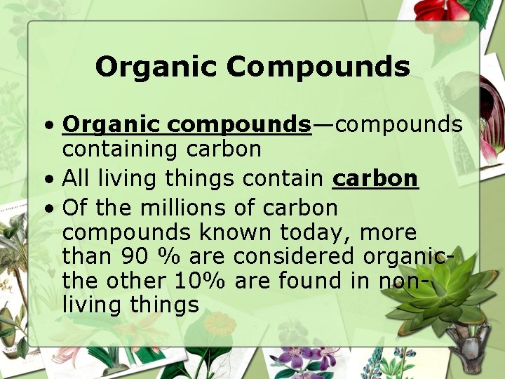 Organic Compounds • Organic compounds—compounds containing carbon • All living things contain carbon •