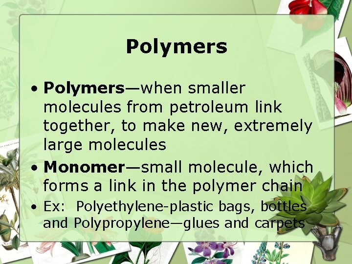 Polymers • Polymers—when smaller molecules from petroleum link together, to make new, extremely large