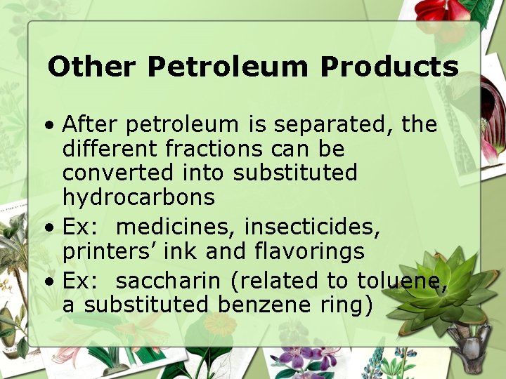 Other Petroleum Products • After petroleum is separated, the different fractions can be converted