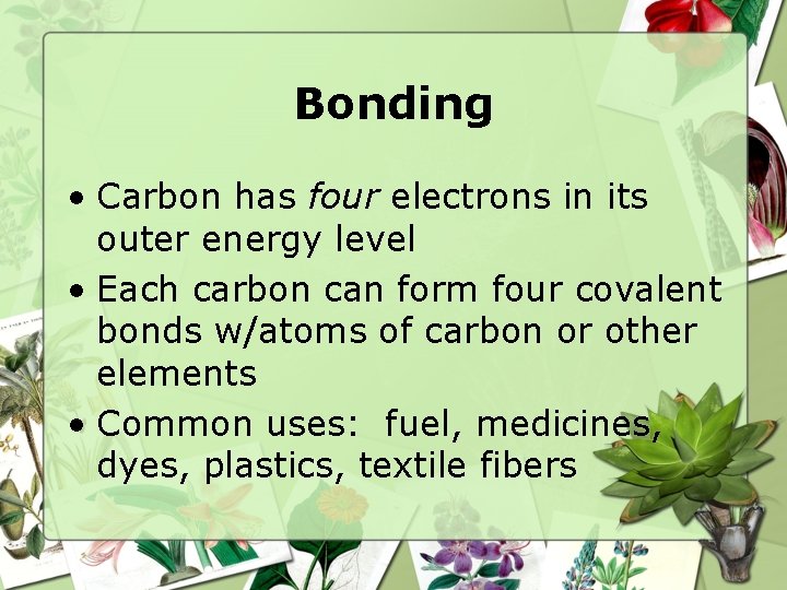 Bonding • Carbon has four electrons in its outer energy level • Each carbon