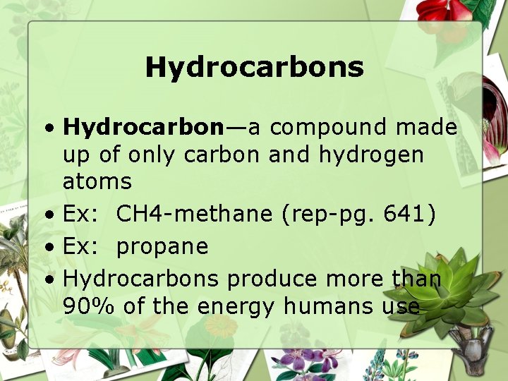 Hydrocarbons • Hydrocarbon—a compound made up of only carbon and hydrogen atoms • Ex: