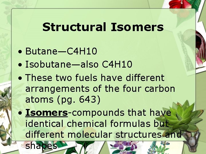 Structural Isomers • Butane—C 4 H 10 • Isobutane—also C 4 H 10 •