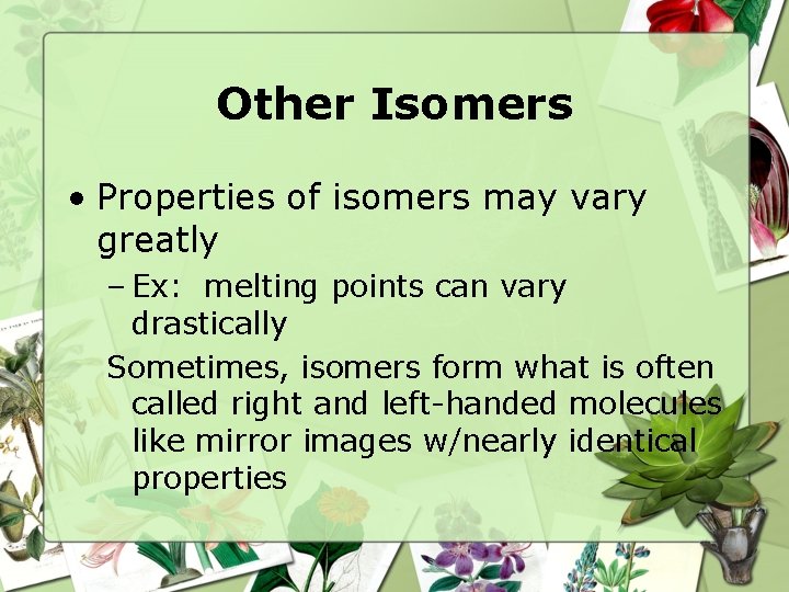 Other Isomers • Properties of isomers may vary greatly – Ex: melting points can