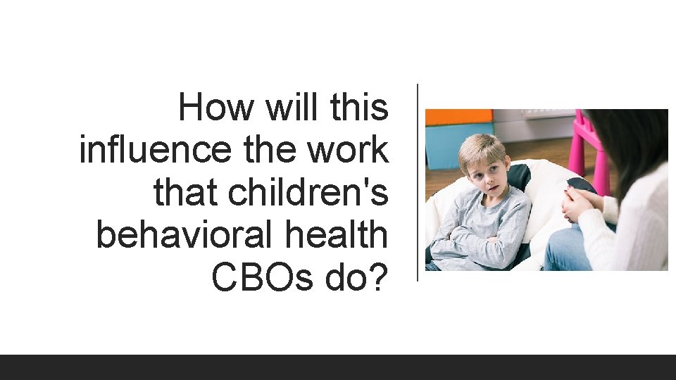 How will this influence the work that children's behavioral health CBOs do? 