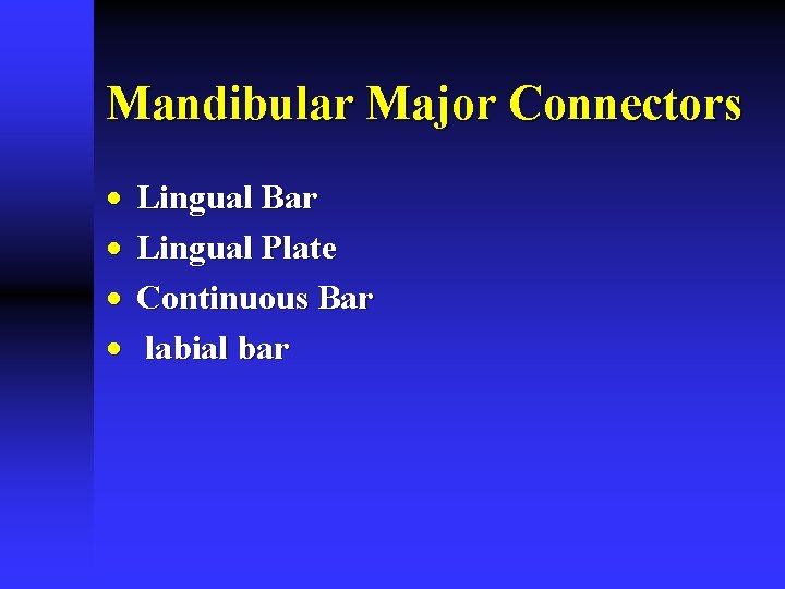 Mandibular Major Connectors · · Lingual Bar Lingual Plate Continuous Bar labial bar 