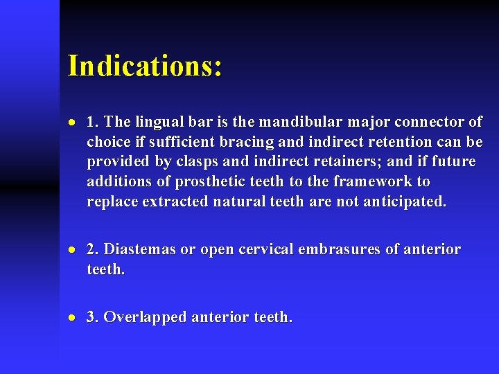 Indications: · 1. The lingual bar is the mandibular major connector of choice if