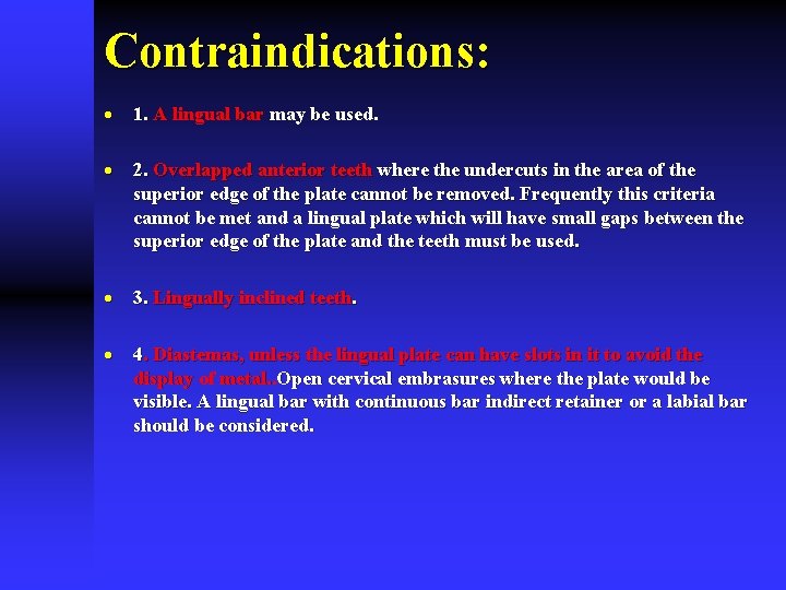 Contraindications: · 1. A lingual bar may be used. · 2. Overlapped anterior teeth Contraindications: · 1. A lingual bar may be used. · 2. Overlapped anterior teeth